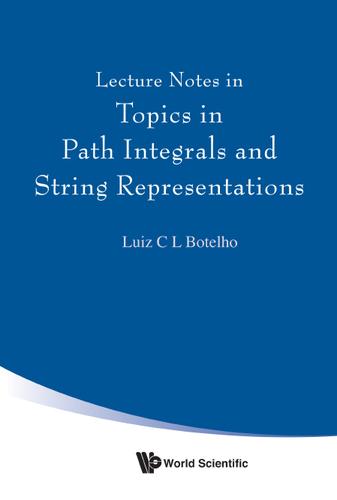 Cover image for LECTURE NOTES IN TOPICS IN PATH INTEGRALS AND STRING REPRESENTATIONS