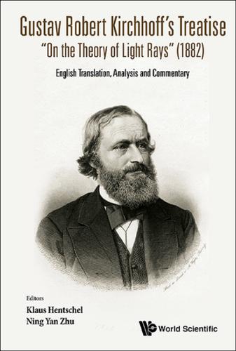 Cover image for GUSTAV ROBERT KIRCHHOFF'S TREATISE "ON THE THEORY OF LIGHT RAYS" (1882): ENGLISH TRANSLATION, ANALYSIS AND COMMENTARY