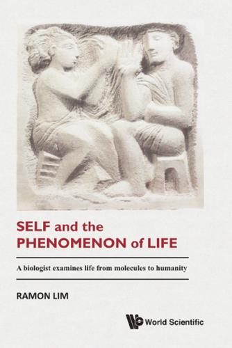 Cover image for SELF AND THE PHENOMENON OF LIFE: A BIOLOGIST EXAMINES LIFE FROM MOLECULES TO HUMANITY