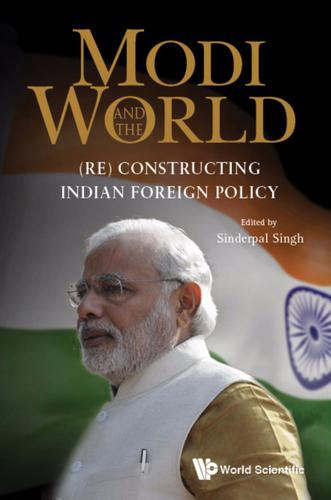 Cover image for MODI AND THE WORLD: (RE) CONSTRUCTING INDIAN FOREIGN POLICY