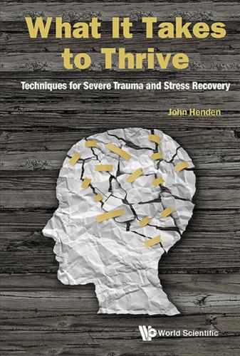 Cover image for WHAT IT TAKES TO THRIVE: TECHNIQUES FOR SEVERE TRAUMA AND STRESS RECOVERY