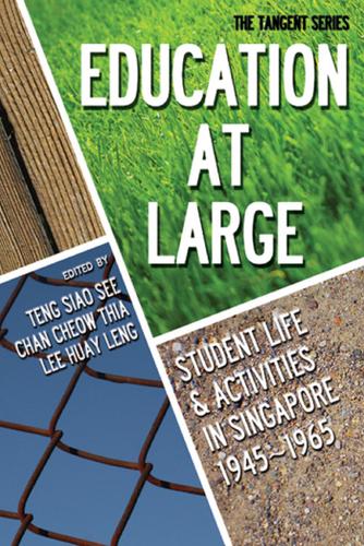 Cover image for EDUCATION-AT-LARGE: STUDENT LIFE AND ACTIVITIES IN SINGAPORE 1945-1965