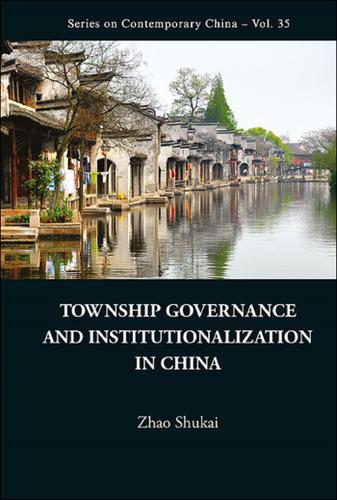 Cover image for TOWNSHIP GOVERNANCE AND INSTITUTIONALIZATION IN CHINA