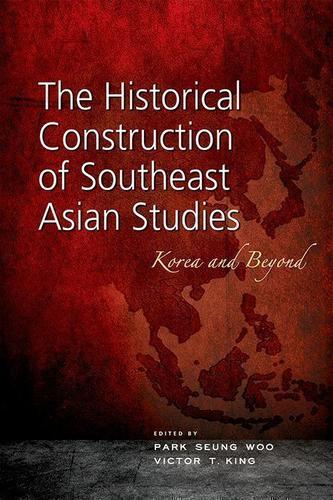 Cover image for The Historical Construction of Southeast Asian Studies