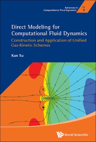Cover image for DIRECT MODELING FOR COMPUTATIONAL FLUID DYNAMICS: CONSTRUCTION AND APPLICATION OF UNIFIED GAS-KINETIC SCHEMES