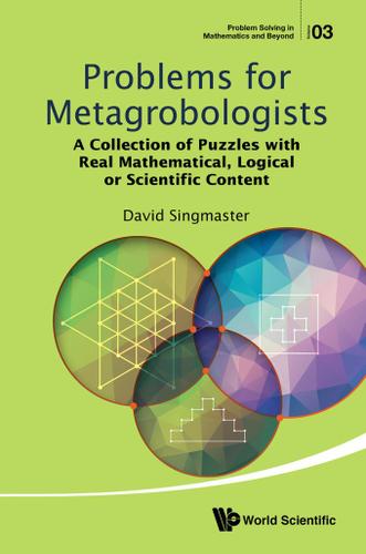 Cover image for PROBLEMS FOR METAGROBOLOGISTS: A COLLECTION OF PUZZLES WITH REAL MATHEMATICAL, LOGICAL OR SCIENTIFIC CONTENT