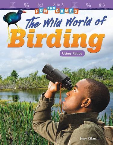 Cover image for Fun and Games: The Wild World of Birding: Using Ratios