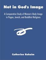 Not in God's Image: A Comparative Study of Women's Body Image in Pagan, Jewish, and Buddhist Religions