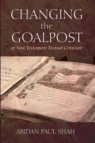 Cover image for Changing the Goalpost of New Testament Textual Criticism