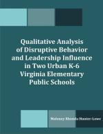Qualitative Analysis of Disruptive Behavior and Leadership Influence in Two Urban K-6 Virginia Elementary Public Schools
