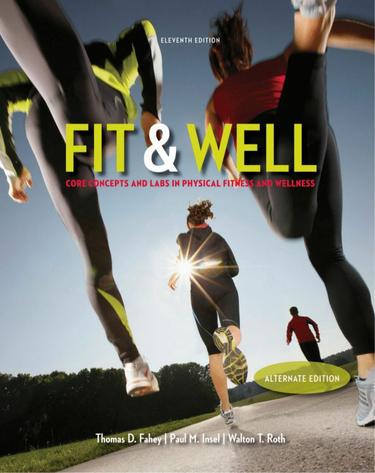 Fit & Well Alternate Edition: Core Concepts and Labs in Physical Fitness and Wellness Loose Leaf Edition