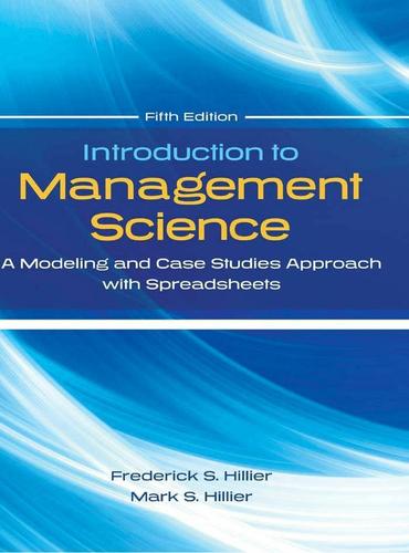 Introduction to Management Science: A Modeling and Case Studies Approach with Spreadsheets